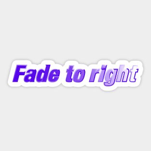 Fade to Right Sticker